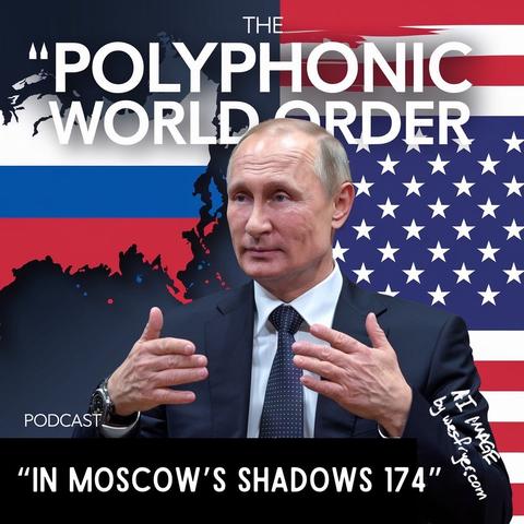 Image features a background with a map and flags of Russia and the USA. In the foreground is a man gesturing, likely discussing a podcast titled "The Polyphonic World Order" with the subtitle "In Moscow's Shadows 174."