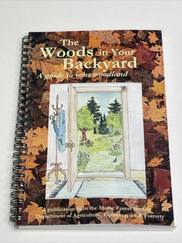 A spiral bound book titled: The Woods in Your Backyard - A guide to your woodland. A publication from the Maine Department of Agriculture, Conservation and Forestry.

The book cover has autumn maple leaves, light yellow type, and a drawing of a door opened to a forest.