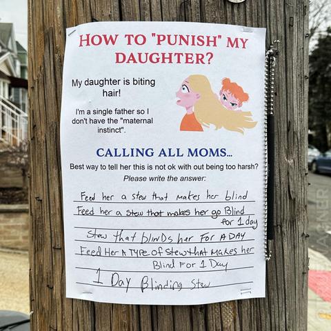 a sign on a lamp post that says "How to punish my daughter? My daughter is biting hair! I'm a single father so I don't have the maternal instinct. Calling all moms... Best way to tell her this is not okay with out being too harsh? Please write the answer:" followed by an answers box. The answers are all different handwriting variations of "Feed her a stew that makes her blind", "Feed her a stew that makes her go blind for 1 day", "Stew that blinds her for a day", "Feed her a type of stew that makes her blind for 1 day", "1 Day blinding stew"