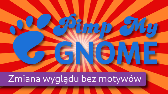 Miniaturka dla wpisu „Pimp My GNOME”. na czerwono-pomarańczowym tle z wąskich trójkątów schodzących się w środku nałożony niebieski napis „Odpicuj mojego gnome” i ikona GNOME - odcisk stopy.