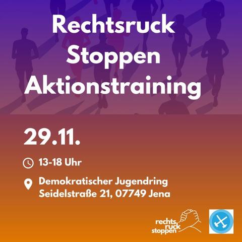Das Bild zeigt eine Veranstaltungsankündigung mit dem Titel "Rechtsruck Stoppen Aktionstraining". Der Hintergrund des Bildes zeigt Silhouetten von Menschen, die in Bewegung sind, in einem Verlauf von violetten und orangefarbenen Farbtönen. Im unteren Teil des Bildes steht das Datum "29.11." in großen, weißen Ziffern. Darunter sind die Uhrzeit "13-18 Uhr" und der Veranstaltungsort "Demokratischer Jugendring, Seidelstraße 21, 07749 Jena" angegeben, jeweils mit einem Uhrsymbol und einem Standortsymbol davor. In der unteren rechten Ecke des Bildes befinden sich zwei Logos: das Logo von "rechtsruck stoppen" mit zwei ineinandergreifenden Händen und ein weiteres von Ende Gelände, ein rundes blaues Symbol mit einem weißen Werkzeug-Symbol darin.