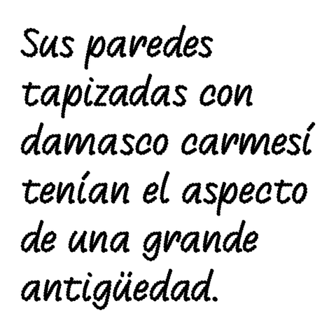 The phrase "Sus paredes tapizadas con damasco carmesí tenían el aspecto de una grande antigüedad." depicted in a scruffy cursive font on a white background. The borders of the font look irregular.