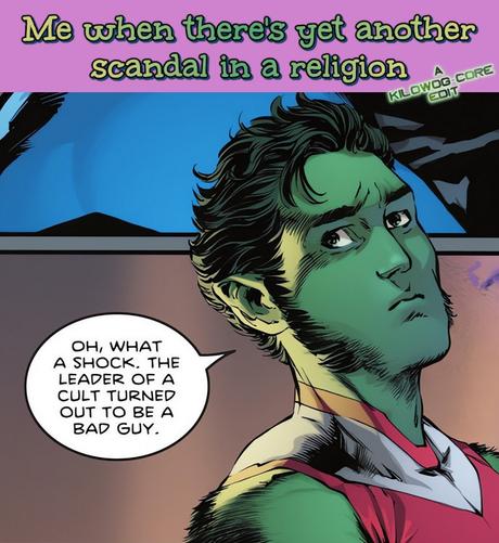 A comic panel is captioned "Me when there's yet another scandal in a religion." The panel shows Beast Boy, looking annoyed and sarcastic as he sits on a couch at Titans base. Beast Boy says, "Oh, what a shock, The leader of a cult turned out to be a bad guy." A caption reads "A Kilowog-core Edit".