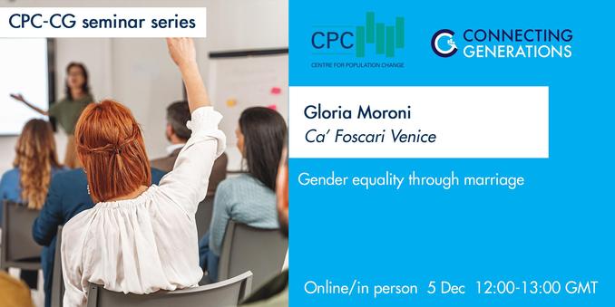 Image shows woman giving a seminar at the front of a classroom in front of a whiteboard, out of focus. In focus in the foreground is a woman facing the front of the classroom with her hand up waiting to ask a question. Text advertises a CPC-CG webinar taking place on Thursday 5 December 2024, at 12:00 UK Time. Gloria Moroni, Assistant Professor (RTDa) at Ca' Foscari Venice, will be delivering a presentation, entitled "Gender equality through marriage".