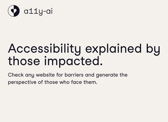 a11y-ai

Accessibility explained by those impacted.

Check any website for barriers and generate the perspective of those who face them.