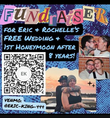 a flyer! 

It reads 
Fundraiser 
For Eric and Rochelle's Free Wedding and 1st Honeymoon after 8 years. 
There are photos of Eric and Rochelle together and a venmo link for EK @eric-king-444