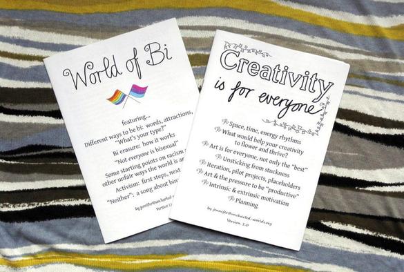 Two A5 zines.  
"World of bi" talks about bi community stuff and coming out as bi.
"Creativity is for everyone" tries to cram in many useful learnings that younger me would have benefited from knowing!