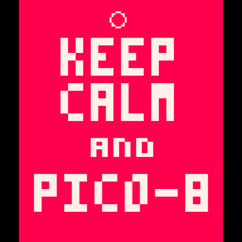 Retro white text on red background which says "KEEP CALM AND PICO-8" (homage to old UK WWII posters)