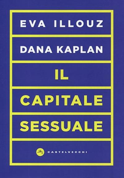 Copertina del libro "Il capitale sessuale" di Eva Illouz e Dana Kaplan.