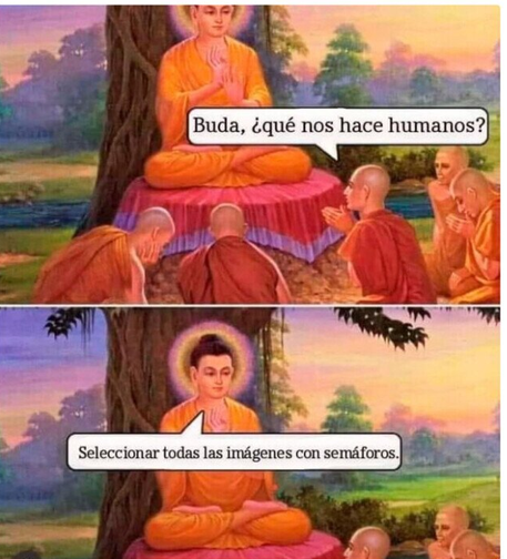 Buda, ¿Qué nos hace humanos?
y el buda le contesta: Seleccionar todas las imágenes con semaforos
