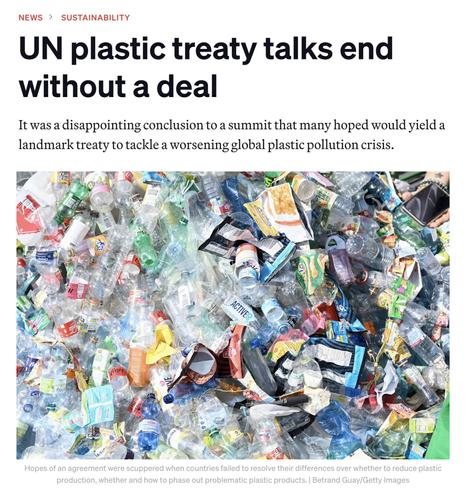 Screenshot from top of second linked article. Headline says: "UN plastic treaty talks end without a deal." Below this is a photo of hundreds of discarded plastic bottles in a heap.