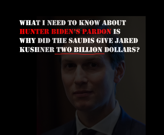 Meme with Jared Kushner's head fading into the background. Text reads in white, except for one phrase in red: "What I need to know about [in red] Hunter Biden's laptop [in white again] is why did the Saudis give Jared Kushner two billion dollars?"