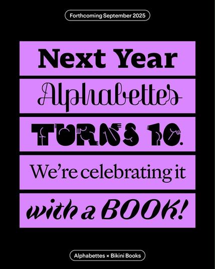 Next Year Alphaebttes Turns 10. We're celebrating it with a BOOK!