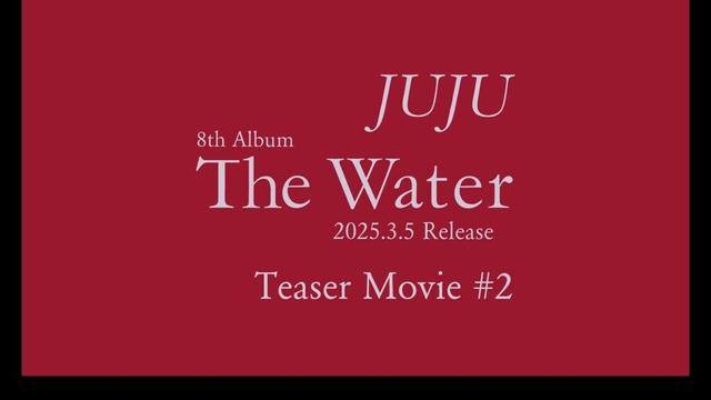 【Teaser Movie #2】 JUJU 8th Album『The Water』