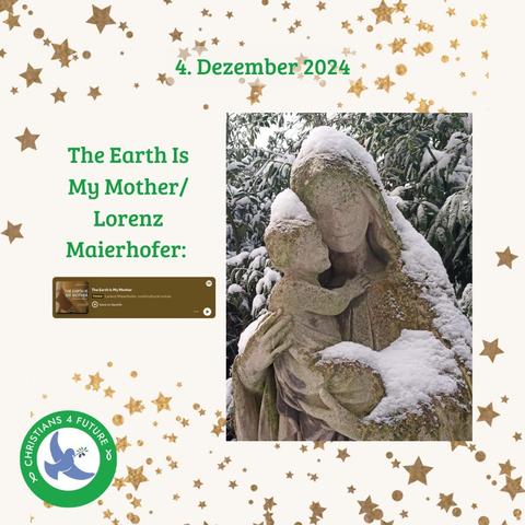 Eine steinerne Marienstatue mit einem Jesuskind. Goldene Sterne. Text: "4. Dezember 2024. The Earth Is My Mother / Lorenz Maierhofer:" Ein Screenshot von Spotify, der zeigt, wie das Lied 'The Earth Is My Mother' von Lorenz Maierhofer abgespielt wird.
Unten links das Logo der Christians for Future.
