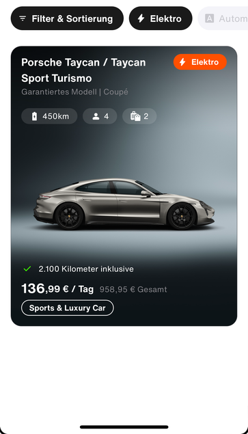 Screenshot der sixt App
Man sieht: Porsche Taycan / Taycan
Sport Turismo
Garantiertes Modell | Coupé
Reichweite: 450km
2.100 Kilometer inklusive
136,99 € / Tag 958,95 € Gesamt
Inklusive eines Fotos - es ist ein Sportwagen