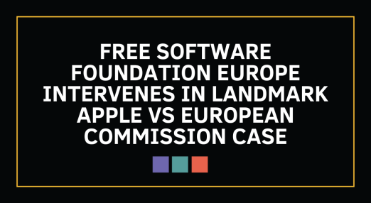 Free Software Foundation Europe intervenes in landmark Apple vs European Commission case