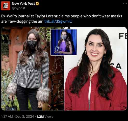 Tweet der New York Post
@nypost
Ex-WaPo journalist Taylor Lorenz claims people who don’t wear masks are ‘raw-dogging the air’ https://trib.al/dSgwmIU