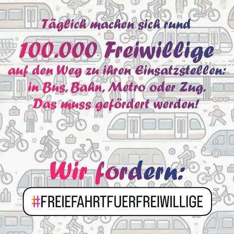 Text auf Grafik: Täglich machen sich rund 100.000 Freiwillige auf den Weg zu ihren Einsatzstellen: in Bus, Bahn, Metro oder Zug. Das muss gefördert werden! Wir fordern #freiefahrtfuerfreiwillige!