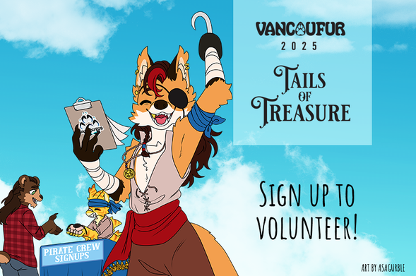 An excited orange anthro fox with a hook hand, eyepatch, and clipboard in their good hand sporting hair with a red stripe and an eyepatch wearing pirate garb calls to potential crewmates while a bear in flanel signs up with a shark cat in the background at a table that says pirate crew signups. Text on the image says vancoufur 2025 Tails of Treasure - Sign up to Volunteer - Art by asagurble