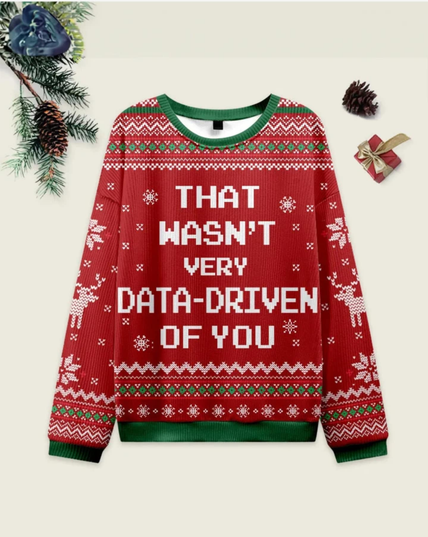 Christmas ugly sweater that says, "That wasn't very data-driven of you."