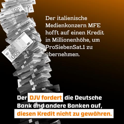 Der italienische Medienkonzern MFE hofft auf einen Kredit in Millionenhöhe, um ProSiebenSat.1 zu übernehmen.
Der DJV fordert die Deutsche Bank und andere Banken auf, diesen Kredit nicht zu gewähren.