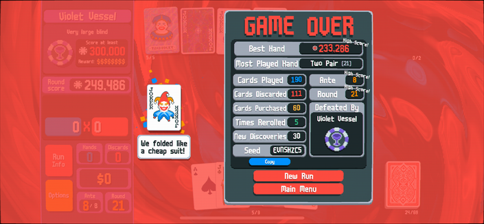 Very large blind
Score at least 300.000

* 249,486

Best Hand
• 233,286 High Score!

Most Played Hand
Two Pair (21)

Seed
EUNSHZC5