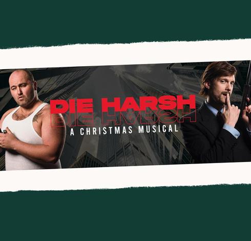 Poster for Die Harsh A Christmas Musical, the title in red and white font over a photo of two men, a perspectival line of skyscrapers in the background. Left: A bald man in a white tank top holding a lighter regards us with narrowed eyes. Right: An auburn-haired man with a beard wearing a suit holds his right index finger to his lips, a gun fitted with a silencer in his left hand.