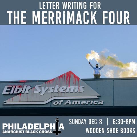 Image of one of the Merrimack Four standing on the roof of the Elbit Building, raising smoke flares in both hands in a triumphant gesture. Her identity is obscured by a balaclava. Just below her, the "Elbit System of America" logo has been doused in fake blood. Below the image, the Philly ABC banner logo spells out Philadelphia Anarchist Black Cross with a cross and fist that stands in place of the "I" in "Philadelphia." Text on image reads "Letter writing for the Merrimack Four. Sunday December 8th. 6:30-8PM. Wooden Shoe Books."