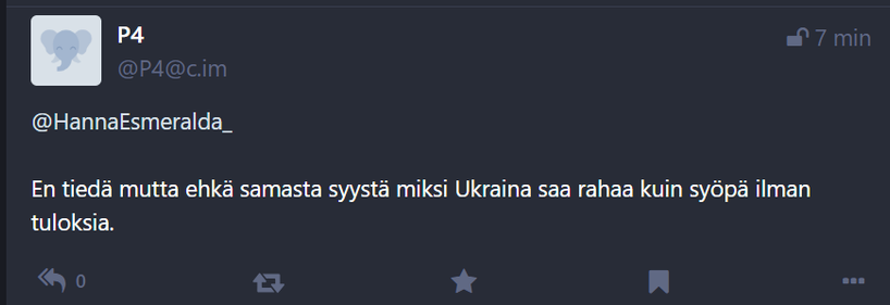 Kuvakaappaus tootista, jossa P4-niminen norsunaamainen tili kommentoi postaustani sanoen "En tiedä mutta ehkä samasta syystä miksi Ukraina saa rahaa kuin syöpä ilman tuloksia.