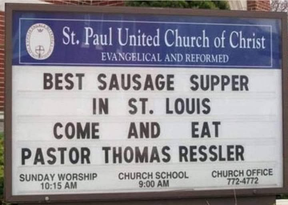 Church sign says BEST SAUSAGE SUPPER IN  ST. LOUIS 
COME AND EAT PASTOR THOMAS RESSLER