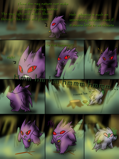 Jinji is lost in thought in the forest, when he suddenly hears someone humming. He looks through the overgrowth to discover another Gengar is here in the forest as well! As he tries to get closer to see what the other Gengar is up to, he accidentally steps on and snaps a twig, and the sound immediately draws the other Gengar's attention...