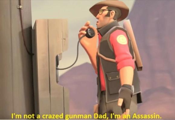Team Fortress 2 sniper on the phone with yellow quotes below reading; "I'm not a crazed gunman Dad, I'm an assassin."