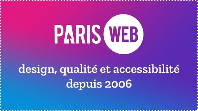 Paris Web, design, qualité et accessibilité depuis 2016.