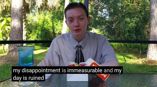 "My disappointment is immeasurable and my day is ruined."