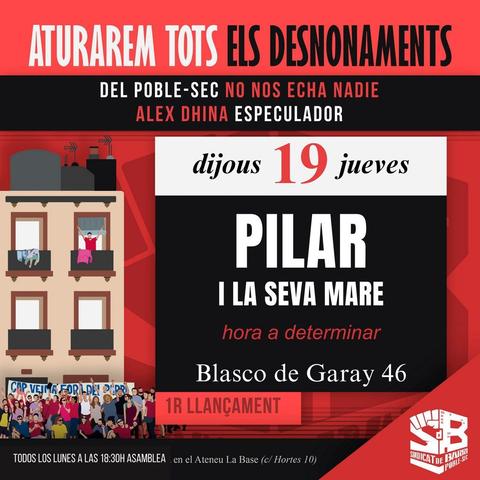 Aturarem tots els desnonaments. Del Poble-Sec no nos echa nadie. Alex Dhina especulador. Dijous 19 jueves. Pilar i la seva mare. Hora a determinar. Blasco de Garay 46. 1r llançament. Sindicat de Barri de Poble Sec.