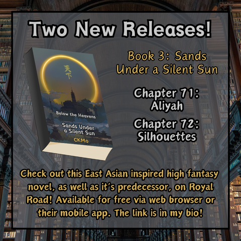 A square  graphic created by using multiple layers of design details. The background is a photo of a large and vast library with arched ceilings and gloomy lighting. Layered on top in the center of the graphic, is a transparent gray square with a black outline, showing the photo behind and creating a border out of it within the graphic.   The title reads "Two New Releases!" in bold gray text, and below that to the left is a graphic of the book cover. To the right of the book is more text, which reads "Book 3: Sands Under a Silent Sun" Slightly below that in a new paragraph, the text reads "Chapter 71: Aliyah" and "Chapter 72: Silhouettes". Below the book and centered on the graphic itself is more text, which reads "Check out this East Asian inspired novel, as well as its predecessor, on Royal Road! Available for free via web browser or their mobile app. The link is in my bio!"