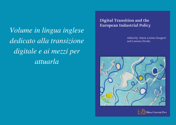 L'immagine mostra la copertina di un libro dal titolo "Digital Transition and the European Industrial Policy", a cura di Maria Letizia Giorgetti e Lorenzo Zirulia. Casa editrice: Milano University Press