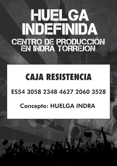 Cartel con el texto:

Huelga Indefinida en el Centro de producción en Indra Torrejón.

Caja de resistencia
ES5430582348462720603528
Concepto: Huelga Indra