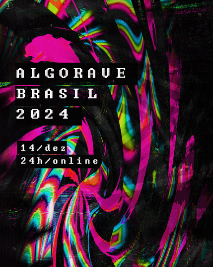 publicity pamphlet with writings in Portuguese: "Algorave Brasil 2024, 14/dez, 24h/online"

Image by: Bruxaria Digital

https://drive.google.com/drive/folders/1vzOAI5GVvLigDbw0mtID2dydTruZokh0