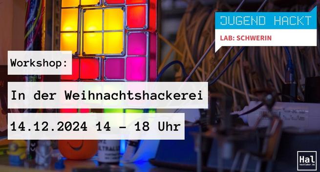Poster für einen weihnachtlichen Workshop vom Jugend hackt Lab in Schwerin, geplant für den 14.12.2024 von 14:00 bis 18:00 Uhr, mit bunten Lichtern und technischer Ausrüstung im Hintergrund.