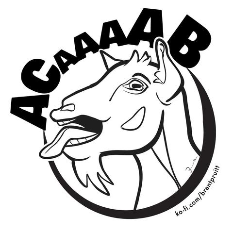 ACAB GOAT
a thick-lined, black and white illustration depicting a baying goat head encircled above with lettering in all caps spelling ACaaaAB the 3 center A's increase gradually to end in the largest of letters B

this was inspired by a terrible PR piece on the BBC where bastard pigs are running across a farm thinking the goat is screaming for help?