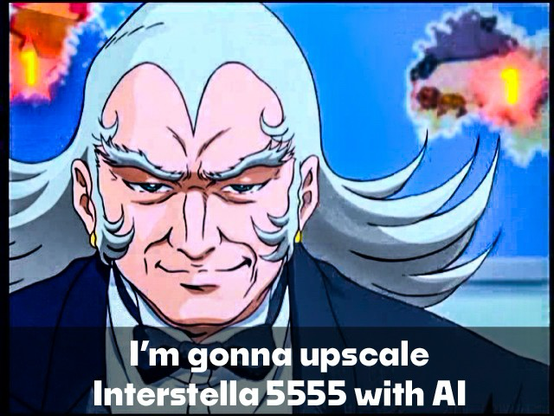 Image of the Earl de Darkwood with the caption, “I’m gonna upscale Interstella 5555 with AI”