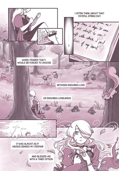 The first page of a comic about Cogita and Enamorus from Pokemon Legends: Arceus. 

Cogita is a young woman here. She is sitting at the base of a tree by a river in the Mirelands, writing in a journal. The text in her journal matches Old Verse 9 from the game. A few of her tears fall onto the page that she’s writing on. Along the river bank, there are several handmade memorials–small piles of stones decorated with various items. There is narration throughout the page which reads, “I often think about that fateful spring day, when I feared that I would be forced to choose between enduring loss or enduring loneliness.” 

A mysterious cloud suddenly appears along with a gust of wind that blows in from behind Cogita, pulling her away from her thoughts. The narration continues, “It was almost as if Arceus sensed my despair, and blessed me with a third option.”