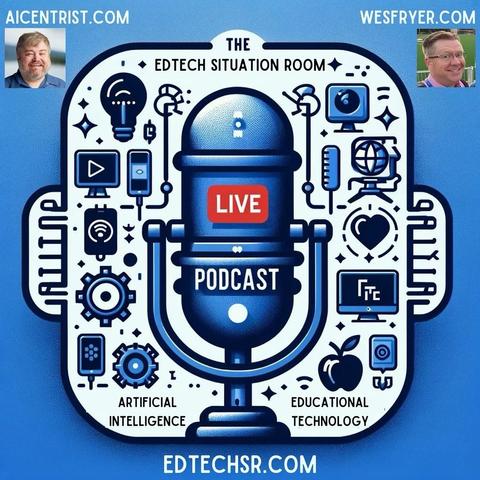 Image features a colorful graphic promoting "The EdTech Situation Room LIVE Podcast." It includes a microphone at the center, surrounded by icons representing educational technology and artificial intelligence. Two small portraits are visible in the corners, along with website URLs for the hosts.