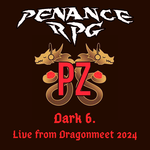 Chocolate brown background with a Penance RPG work logo at the top, a PodcastZone logo in the middle (two dragons back to back with headphones and a twenty sided die each). Text reads "Dark 6. Live from DragonMeet 2024"