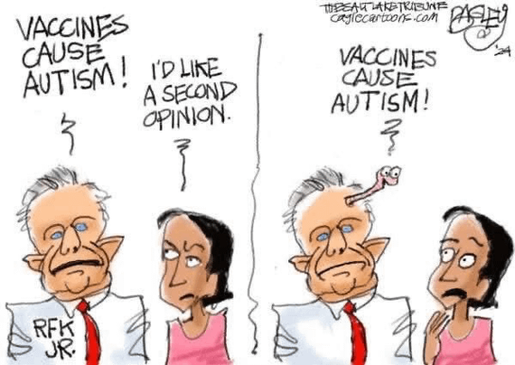 Left pane-
RFK Jr: vaccines cause autism
Bystander: I'd like a second opinion 

Right pane-
RFK Jr, worm sticking out from his brain says, "vaccines cause autism!"
