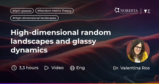 "High-dimensional random landscapes and glassy dynamics" Nordita lecture by Dr. Valentina Ros on Enabla. Video, English, 3.3 hours