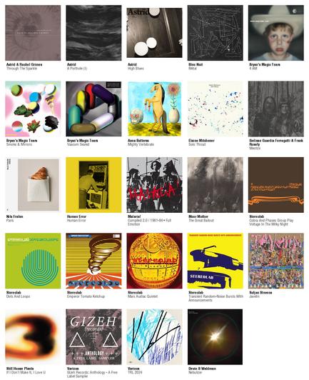 Collage des pochettes des albums de Astrïd & Rachel Grimes (Through The Sparkle), Astrïd (A Porthole (I)), Astrïd (High Blues), Bleu Nuit (Métal), Bryan's Magic Tears (4 AM), Bryan's Magic Tears (Smoke & Mirrors), Bryan's Magic Tears (Vaacum Sealed), Anna Butterss (Mighty Vertebrate), Elaine Mitchener (Solo Throat), Ibelisse Guardia Ferragutti & Frank Rosaly (Mestizx), Nils Frahm (Paris), Human Error (Human Error), Malaria! (Compiled 2.0 / 1981-84 • Full Emotion), Moor Mother (The Great Bailout), Stereolab (Cobra And Phases Group Play Voltage In The Milky Night [2025 Reissue]), Stereolab (Dots And Loops [2025 Reissue]), Stereolab (Emperor Tomato Ketchup [2025 Reissue]), Stereolab (Mars Audiac Quintet [2025 Reissue]), Stereolab (Transient Random-Noise Bursts With Announcements [2025 Reissue]), Sufjan Stevens (Javelin), Still House Plants (If I Don't Make It, I Love U), Various (Gizeh Records: Anthology - A Free Label Sampler), Various (TRL 2024), Devin B Waldman (Nebulizer)