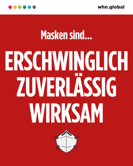 Gesundheitshinweis auf rotem Hintergrund: Der Text in großen weißen Buchstaben lautet: „Masken sind… ERSCHWINGLICH. ZUVERLÄSSIG. WIRKSAM.“ Am unteren Rand befindet sich eine einfache Illustration einer weißen FFP2- oder N95-Maske. Das whn.global-Logo ist oben rechts platziert, mit bunten Punkten in der oberen linken Ecke.